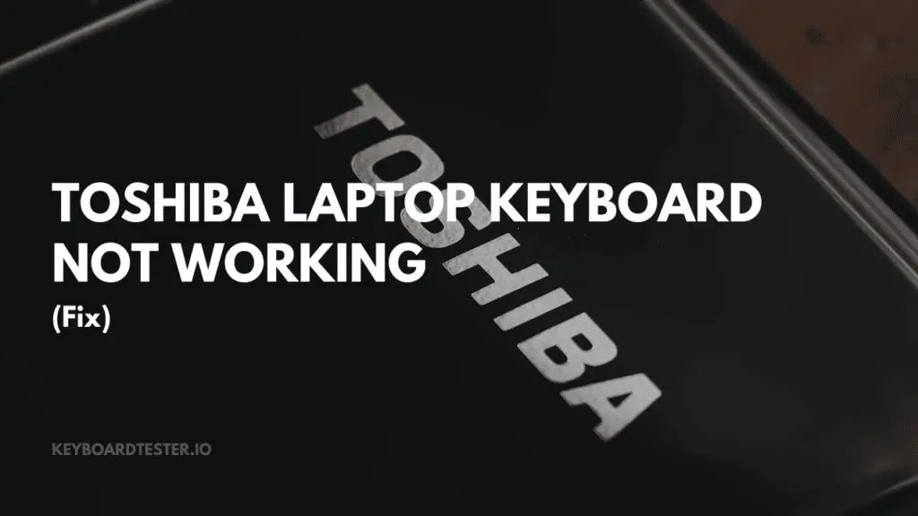 Toshiba Laptop Keyboard Not Working? (Fix Here)