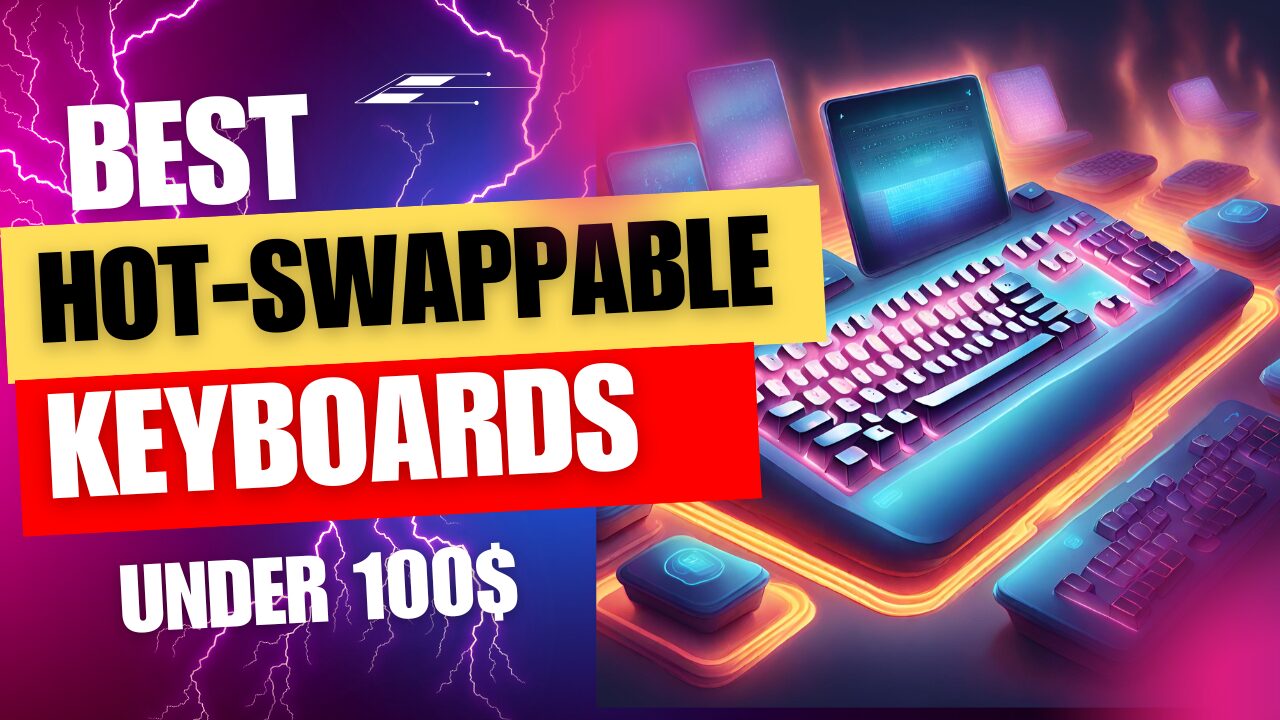 Best Hot-Swappable Keyboards under 100$. A collection of affordable keyboards with hot-swappable switches for easy customization.